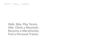 Impact Hub Lisbon
Old is gold
Rui Quinta
The age of ageing
with-company.com
® all rights reserved
Walk. Bike. Play Tennis.
Hike. Climb a Mountain.
Become a Marathonist.
Find a Personal Trainer.
 