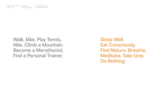 Walk. Bike. Play Tennis.
Hike. Climb a Mountain.
Become a Marathonist.
Find a Personal Trainer.
Sleep Well.
Eat Consciously.
Find Nature. Breathe.
Meditate. Take time.
Do Nothing
Impact Hub Lisbon
Old is gold
Rui Quinta
The age of ageing
with-company.com
® all rights reserved
 