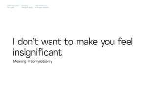 I don’t want to make you feel
insignificant
Meaning: #sorrynotsorry
Impact Hub Lisbon
Old is gold
Rui Quinta
The age of ageing
with-company.com
® all rights reserved
 