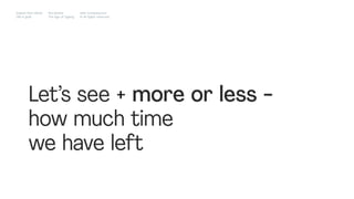 Let’s see - more or less -
how much time
we have left
Impact Hub Lisbon
Old is gold
Rui Quinta
The age of ageing
with-company.com
® all rights reserved
 