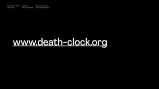www.death-clock.org
Impact Hub Lisbon
Old is gold
Rui Quinta
The age of ageing
with-company.com
® all rights reserved
 