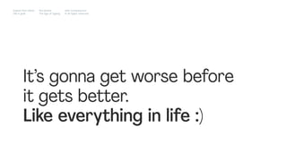 It’s gonna get worse before
it gets better.
Like everything in life :)
Impact Hub Lisbon
Old is gold
Rui Quinta
The age of ageing
with-company.com
® all rights reserved
 