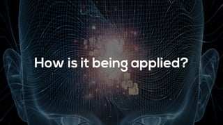 How is it being applied?
 