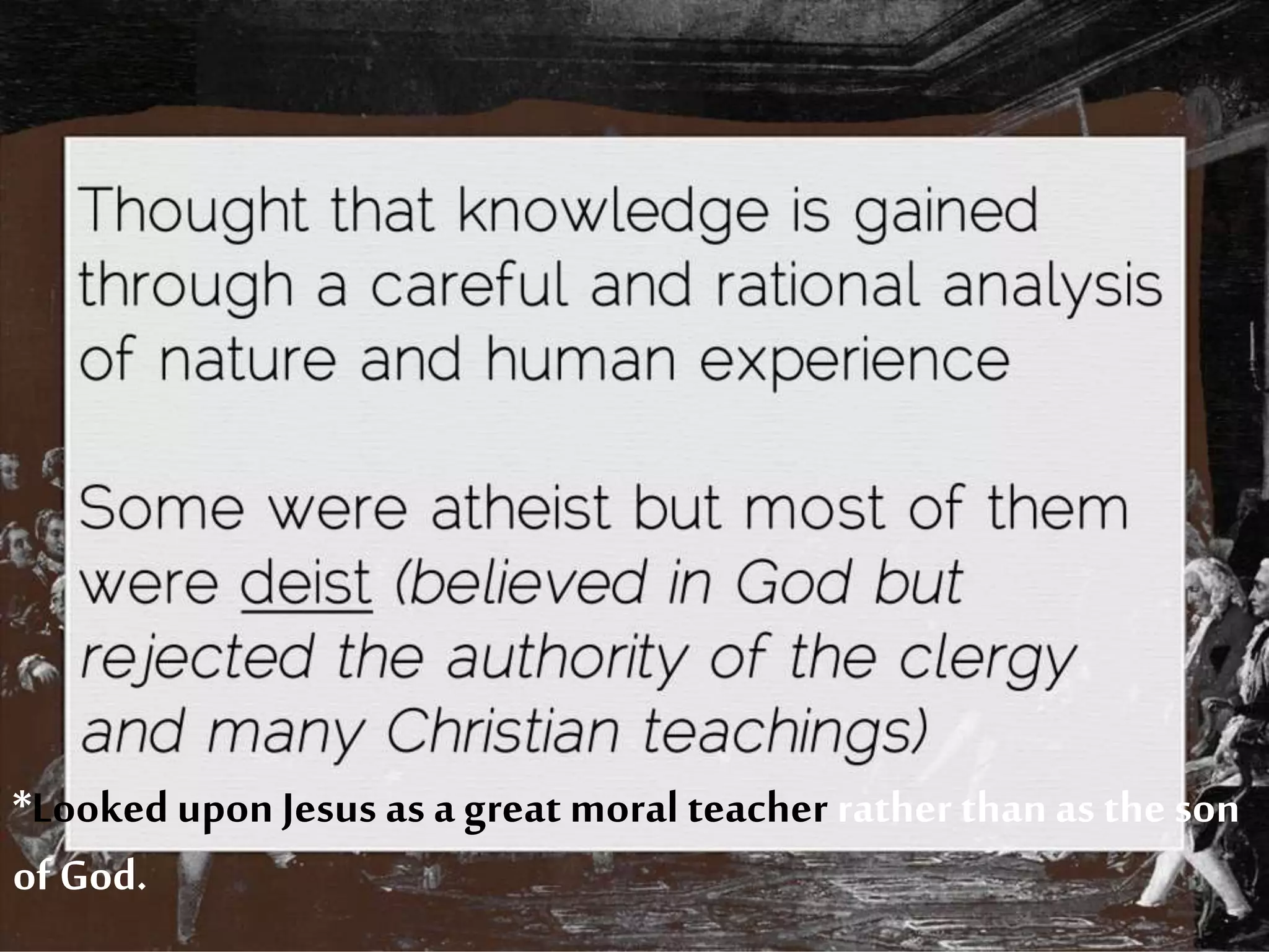 *Lookedupon Jesus as a great moral teacher rather thanas the son
of God.
 