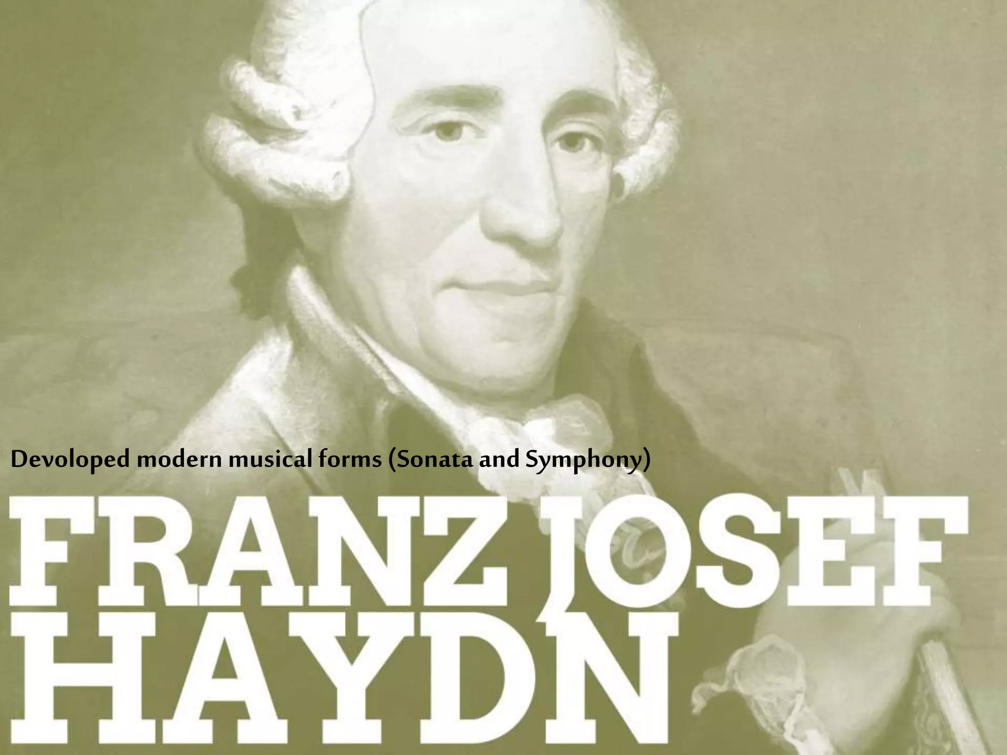 Devoloped modern musicalforms (Sonata and Symphony)
 