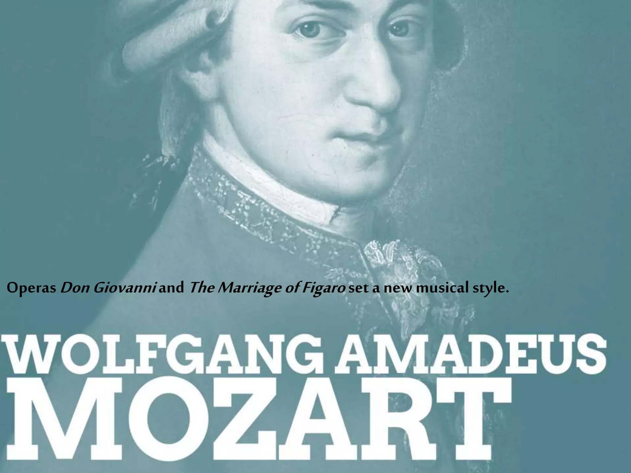 OperasDonGiovanniand TheMarriageofFigaro set a new musical style.
 