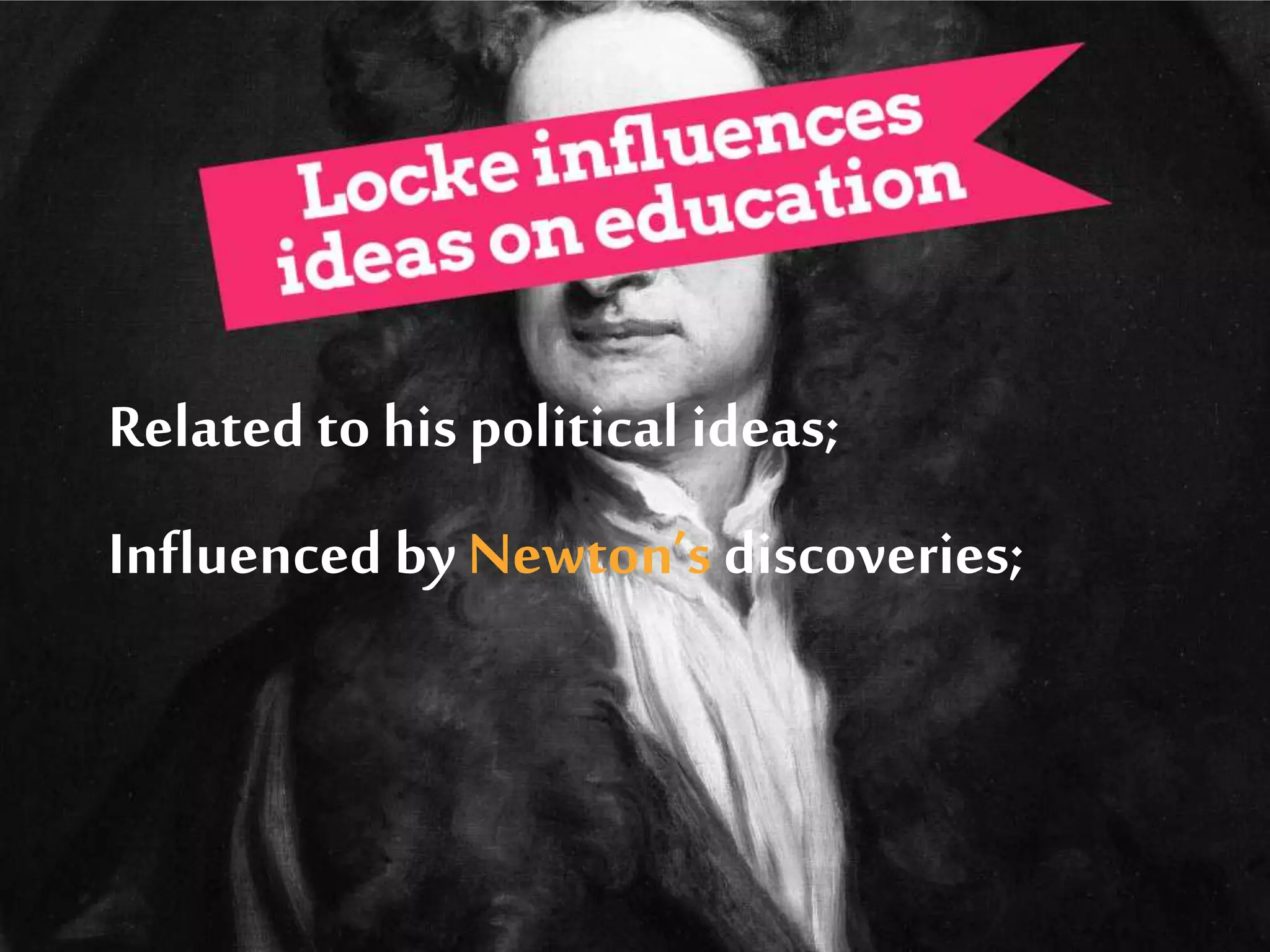 Related to his political ideas;
Influenced byNewton’s discoveries;
 