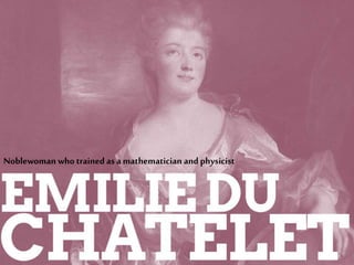 Noblewoman who trained as a mathematician and physicist
 