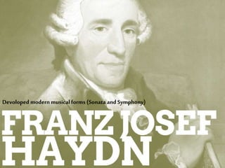 Devoloped modern musicalforms (Sonata and Symphony)
 