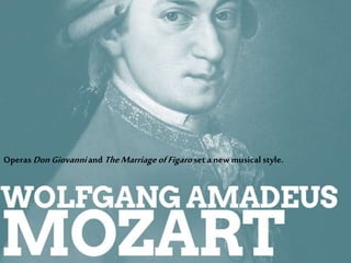 OperasDonGiovanniand TheMarriageofFigaro set a new musical style.
 
