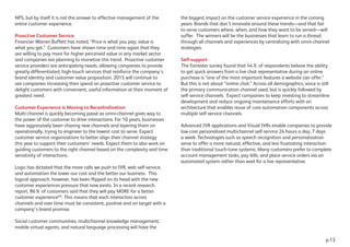 NPS, but by itself it is not the answer to effective management of the
entire customer experience.
Proactive Customer Service
Financier Warren Buffett has noted, “Price is what you pay; value is
what you get.” Customers have shown time and time again that they
are willing to pay more for higher perceived value in any market sector
and companies are planning to monetize this trend. Proactive customer
service providers are anticipating needs, allowing companies to provide
greatly differentiated, high-touch services that reinforce the company’s
brand identity and customer value proposition. 2015 will continue to
see companies increasing their spend on proactive customer service to
delight customers with convenient, useful information at their moment of
greatest need.
Customer Experience is Moving to Recentralization
Multi-channel is quickly becoming passé as omni-channel gives way to
the power of the customer to drive interactions. For 10 years, businesses
have aggressively been chasing new channels and layering them on
operationally, trying to engineer to the lowest cost to serve. Expect
customer service organizations to better align their channel strategy
this year to support their customers’ needs. Expect them to also work on
guiding customers to the right channel based on the complexity and time
sensitivity of interactions.
Logic has dictated that the more calls we push to IVR, web self-service,
and automation the lower our cost and the better our business. This
logical approach, however, has been flipped on its head with the new
customer experiences pressure that now exists. In a recent research
report, 86% of customers said that they will pay MORE for a better
customer experienceXII
. This means that each interaction across
channels and over time must be consistent, positive and on target with a
company’s brand promise.
Social customer communities, multichannel knowledge management,
mobile virtual agents, and natural language processing will have the
the biggest impact on the customer service experience in the coming
years. Brands that don’t innovate around these trends—and that fail
to serve customers where, when, and how they want to be served—will
suffer. The winners will be the businesses that learn to run a thread
through all channels and experiences by centralizing with omni-channel
strategies.
Self-support
The Forrester survey found that 44% of respondents believe the ability
to get quick answers from a live chat representative during an online
purchase is “one of the most important features a website can offer.”
But this is not about “online chat.” Across all demographics, voice is still
the primary communication channel used, but is quickly followed by
self-service channels. Expect companies to keep investing to streamline
development and reduce ongoing maintenance efforts with an
architecture that enables reuse of core automation components across
multiple self-service channels.
Advanced IVR applications and Visual IVRs enable companies to provide
low-cost personalized multichannel self-service 24 hours a day, 7 days
a week. Technologies such as speech recognition and personalization
serve to offer a more natural, effective, and less frustrating interaction
than traditional touch-tone systems. Many customers prefer to complete
account management tasks, pay bills, and place service orders via an
automated system rather than wait for a live representative.
p.13
 