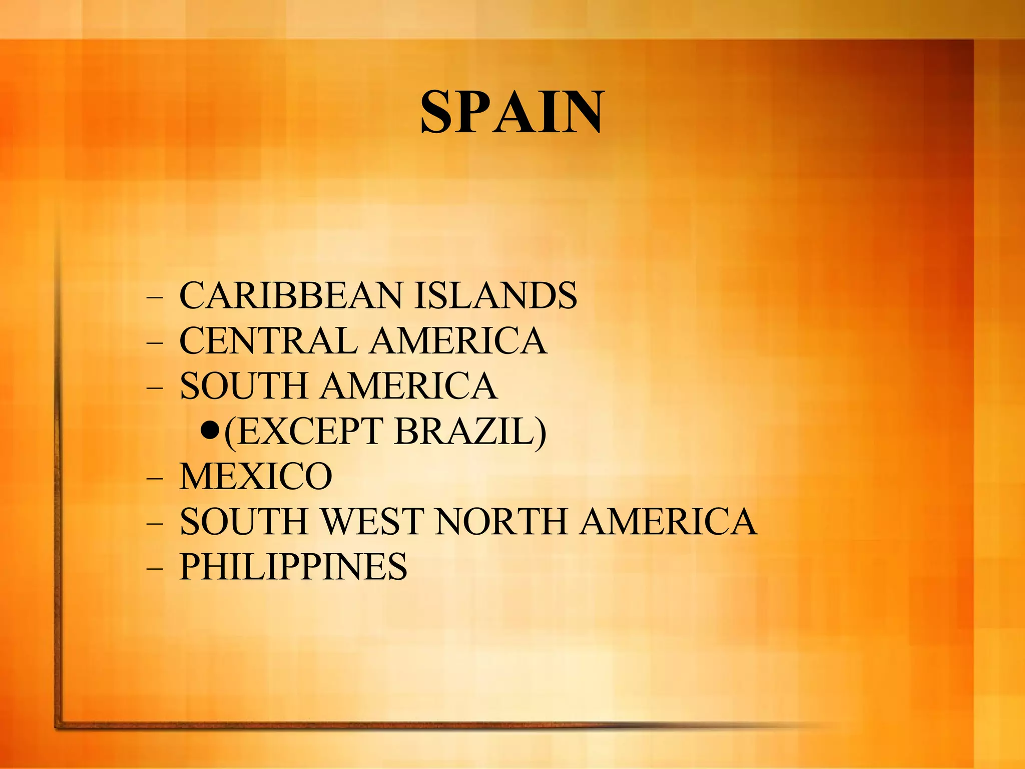 SPAIN CARIBBEAN ISLANDS CENTRAL AMERICA SOUTH AMERICA  (EXCEPT BRAZIL) MEXICO  SOUTH WEST NORTH AMERICA PHILIPPINES 
