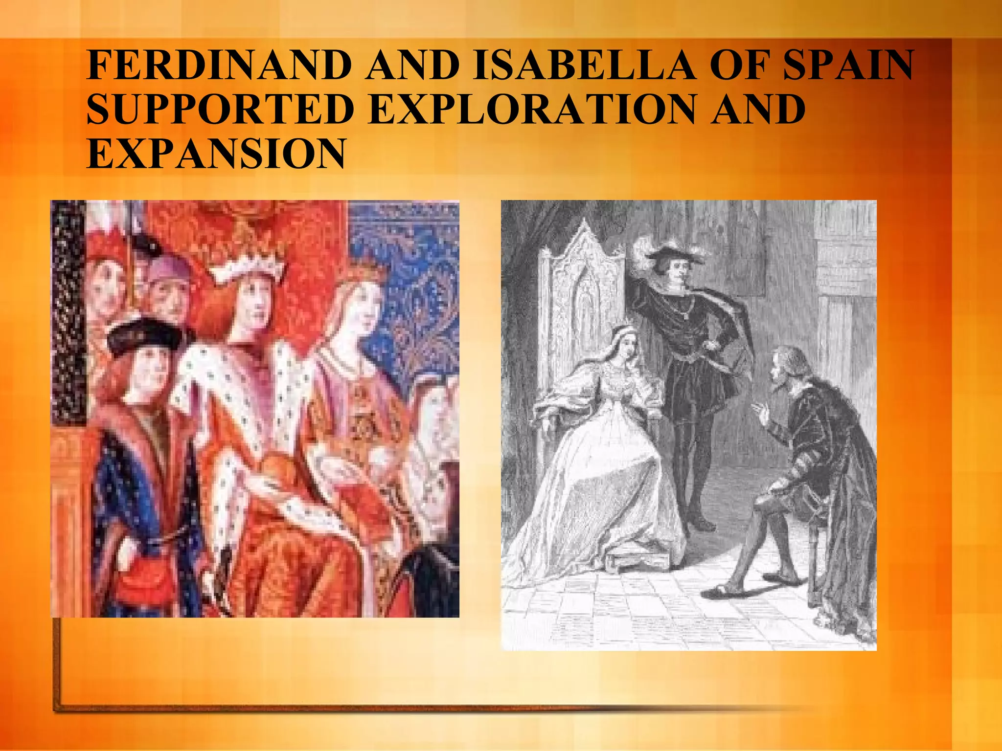 FERDINAND AND ISABELLA OF SPAIN SUPPORTED EXPLORATION AND EXPANSION 