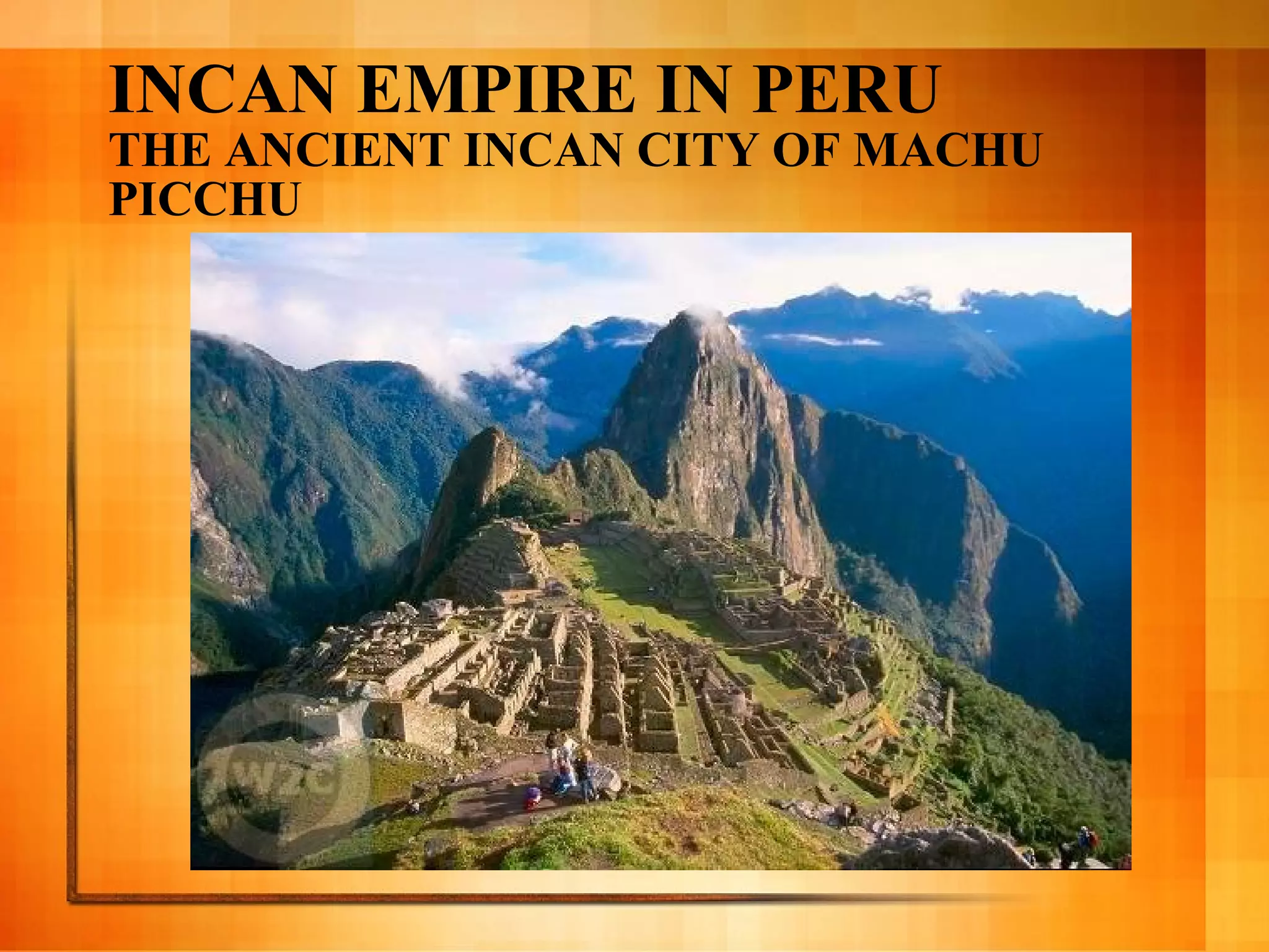INCAN EMPIRE IN PERU THE ANCIENT INCAN CITY OF MACHU PICCHU 