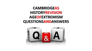 CAMBRIDGEAS
HISTORYREVISION
AGEOFEXTREMISM
QUESTIONSANDANSWERS
 