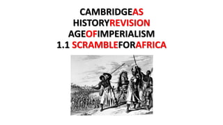 CAMBRIDGEAS
HISTORYREVISION
AGEOFIMPERIALISM
1.1 SCRAMBLEFORAFRICA
 