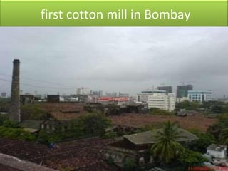 first cotton mill in Bombay
 