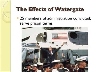 The Effects of Watergate 25 members of administration convicted, serve prison terms 