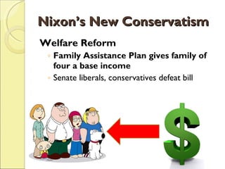 Nixon’s New Conservatism Welfare Reform Family Assistance Plan gives family of four a base income Senate liberals, conservatives defeat bill 