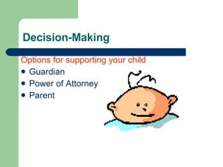 Decision-Making Options for supporting your child Guardian Power of Attorney Parent 