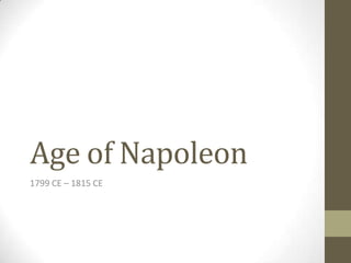 Age of Napoleon
1799 CE – 1815 CE
 