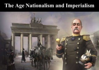 The Age Nationalism and Imperialism
 