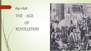 1830-1848
THE AGE
OF
REVOLUTION
 