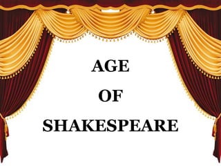 AGE
OF
SHAKESPEARE
 