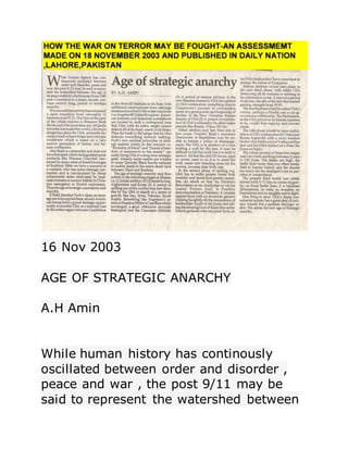 16 Nov 2003
AGE OF STRATEGIC ANARCHY
A.H Amin
While human history has continously
oscillated between order and disorder ,
peace and war , the post 9/11 may be
said to represent the watershed between
 
