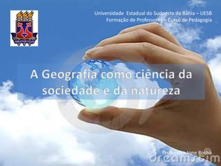 Universidade Estadual do Sudoeste da Bahia – UESB
     Formação de Professores – Curso de Pedagogia




                            Professora Ione Rocha
 