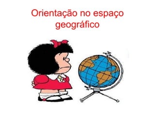 Orientação no espaço
geográfico
 