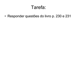 Tarefa:
• Responder questões do livro p. 230 e 231
 