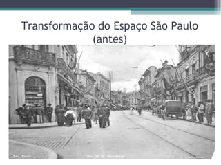 Transformação do Espaço São Paulo
(antes)
 