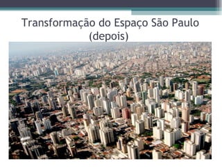 Transformação do Espaço São Paulo
(depois) 
 