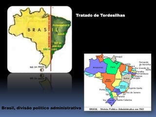 Tratado de Tordesilhas




Brasil, divisão político administrativa
 
