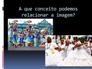 A que conceito podemos
 relacionar a imagem?
 
