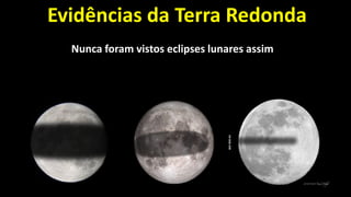 Evidências da Terra Redonda
Nunca foram vistos eclipses lunares assim
 