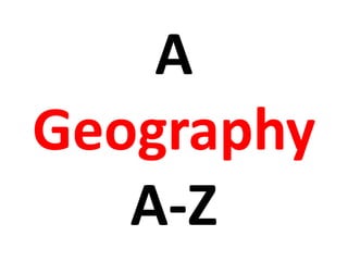 A
Geography
A-Z
 