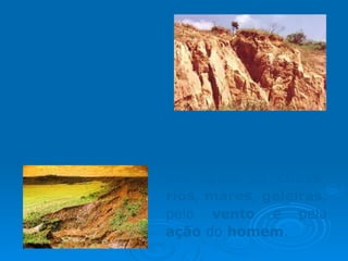Erosão:  prejudica grandemente a  fertilidade do   solo  pela retirada da camada de humo,  deixando o solo pobre e improdutivo. É causada pela ação das águas da  chuva ,  rios ,  mares ,  geleiras , pelo  vento  e pela  ação  do  homem . 