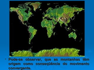 Pode-se observar, que as montanhas têm origem como conseqüência do movimento convergente. 