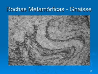 Rochas Metamórficas - Gnaisse 