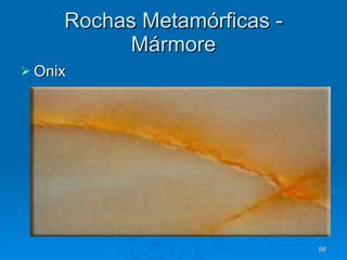Rochas Metamórficas - Mármore Onix 