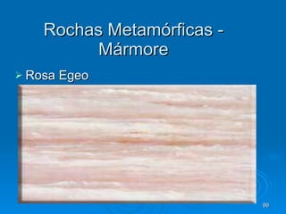 Rochas Metamórficas - Mármore Rosa Egeo 