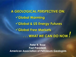 [object Object],[object Object],[object Object],[object Object],[object Object],Peter R. Rose  Past President,  American Association of Petroleum Geologists ! 