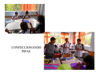 CONFECCIONANDO
     PIPAS
 