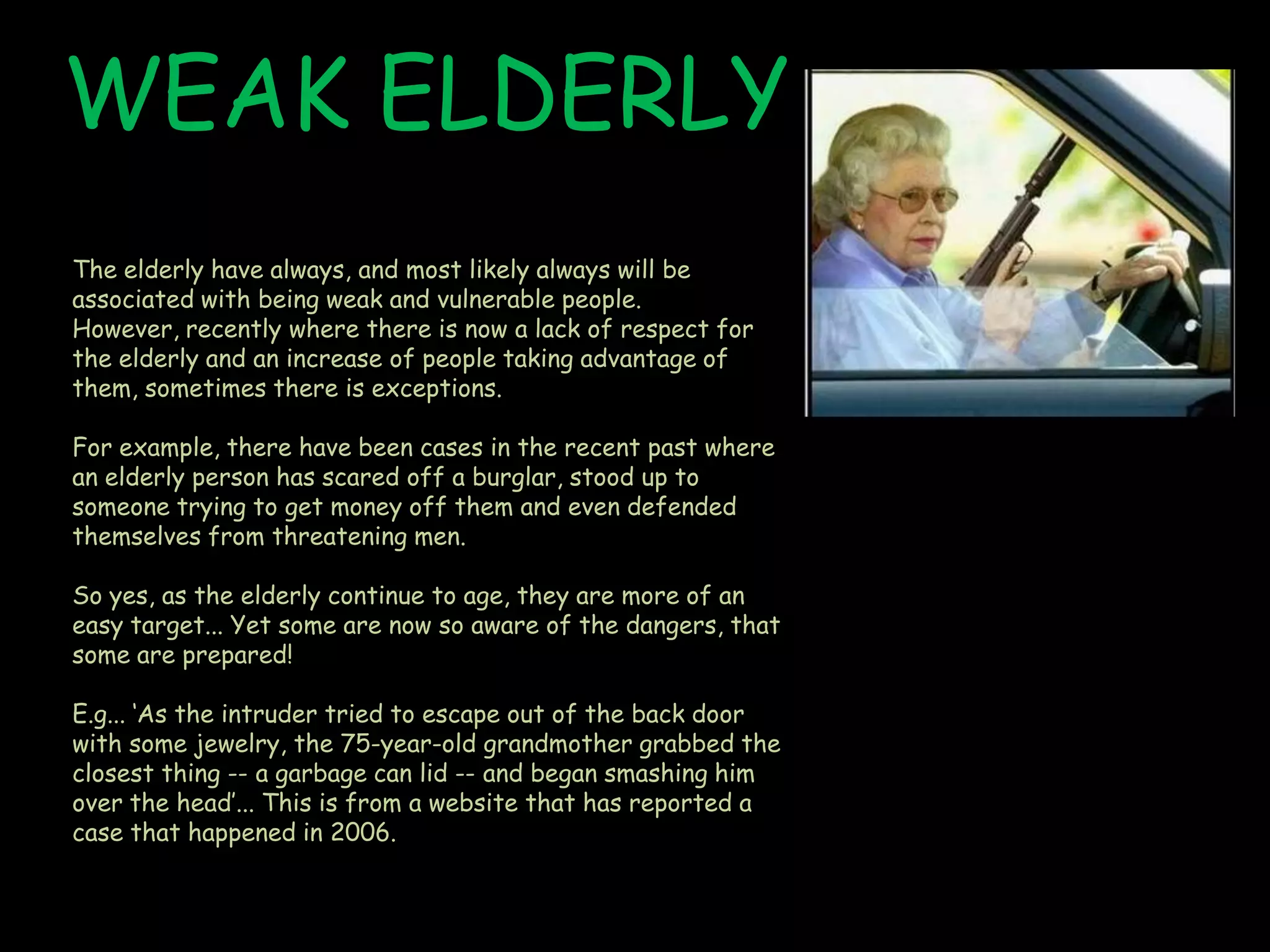 Most perceptions of different ages are true – except some are unfair. Like not all teenagers are ‘chavs’ and intimidating, and not all old people are clumsy and short.