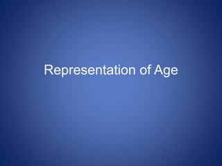 Representation of Age
 