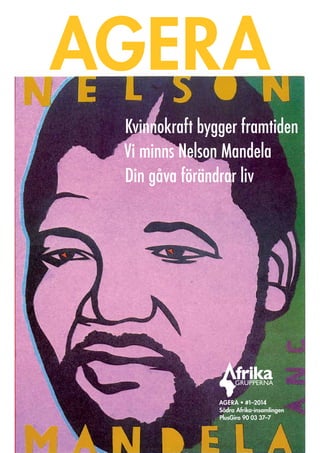 AGERA  •  #1–2014
Södra Afrika-insamlingen
PlusGiro 90  03  37–7
Kvinnokraft bygger framtiden
Vi minns Nelson Mandela
Din gåva förändrar liv
 
