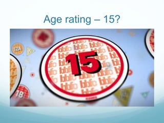 Age rating – 15?
 