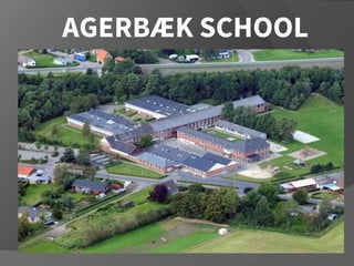 AGERBÆK SCHOOL
 